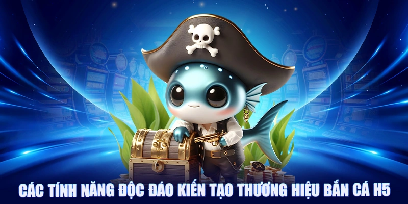 Bắn Cá H5: Cách Chơi Chuẩn Chỉnh Để Làm Bá Chủ Đại Dương 4 Các tính năng độc đáo kiến tạo thương hiệu bắn cá H5