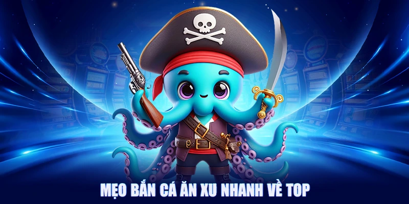 Bắn Cá Ăn Xu 88CLB - Săn Cá Càng Nhiều Nhận Thưởng Càng Lớn 4 Mẹo bắn cá ăn xu nhanh về top