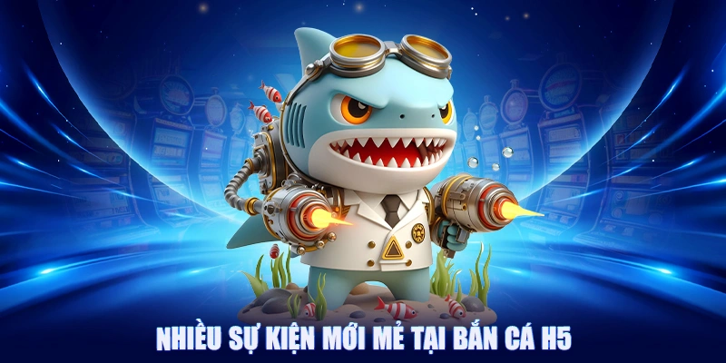 Bắn Cá H5: Cách Chơi Chuẩn Chỉnh Để Làm Bá Chủ Đại Dương 5 Nhiều sự kiện mới mẻ có tại bắn cá h5 88clb