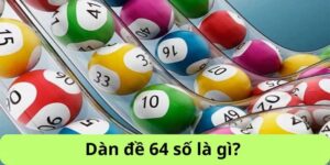 Dàn đề 64 số là gì?