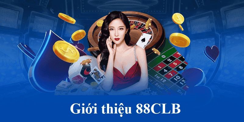 Giới Thiệu 88CLB - Trải Nghiệm Đẳng Cấp Casino Số #1 Việt Nam 1 Giới thiệu 88CLB sân chơi cá cược đến mọi người