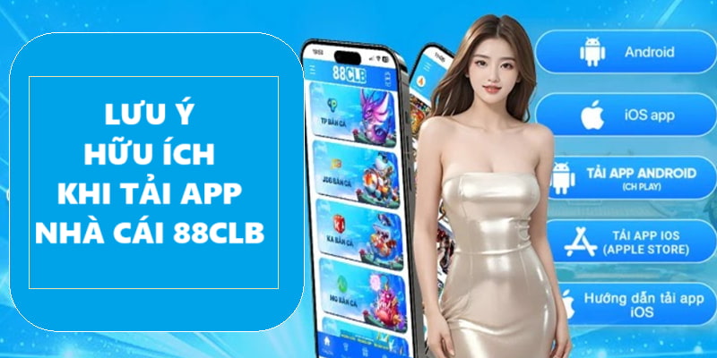 Tải App 88CLB Về Thiết Bị Android Và iOS Cược Thả Ga 5 Lưu ý khi tải app 88CLB và cài đặt trên di động
