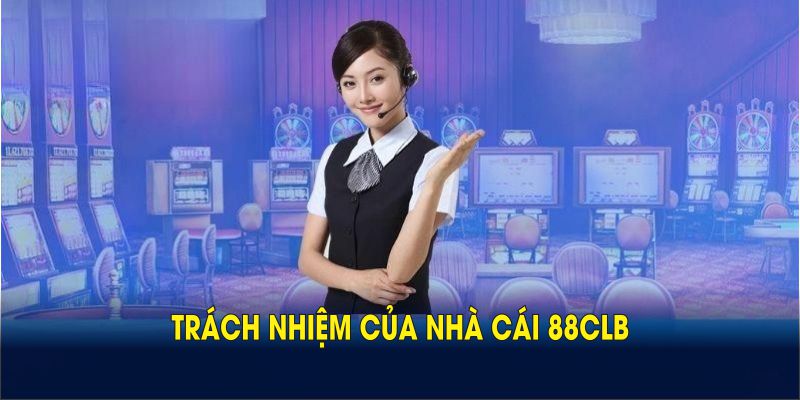 Điều Khoản Sử Dụng 88CLB Danh Cho Hội Viên Tham Gia 4 Trách nhiệm của nhà cái 88CLB, thành viên theo điều khoản sử dụng