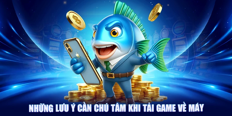 Hướng Dẫn Cách Tải Game Bắn Cá 88CLB Chi Tiết, Đơn Giãn, Nhanh Chóng 4 Những lưu ý cần chú tâm khi tải game về máy